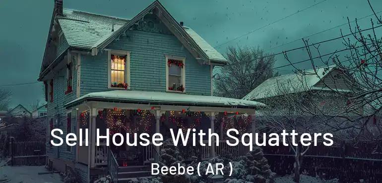  Sell House With Squatters Beebe ( AR )