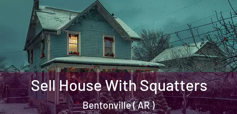  Sell House With Squatters Bentonville ( AR )