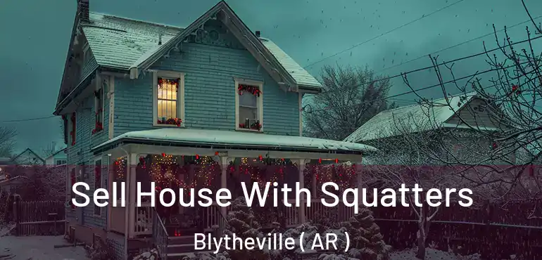  Sell House With Squatters Blytheville ( AR )