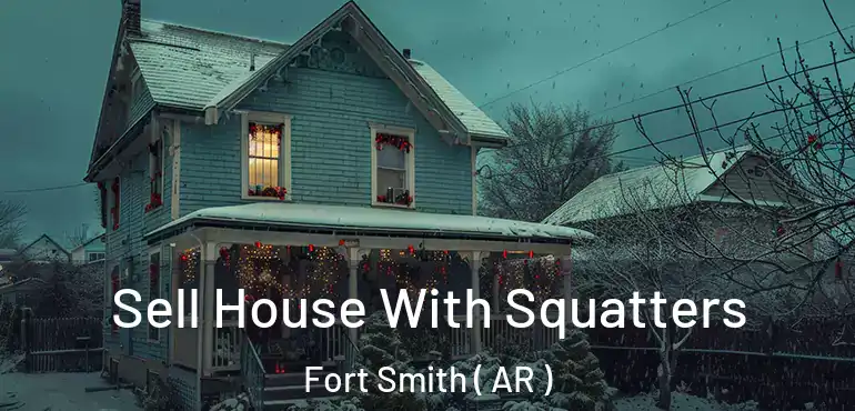  Sell House With Squatters Fort Smith ( AR )