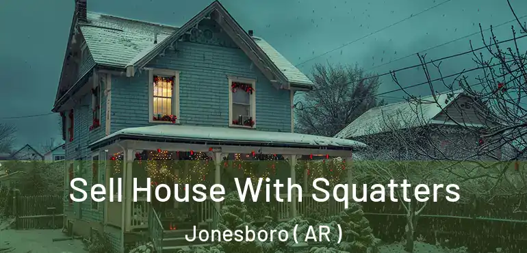  Sell House With Squatters Jonesboro ( AR )