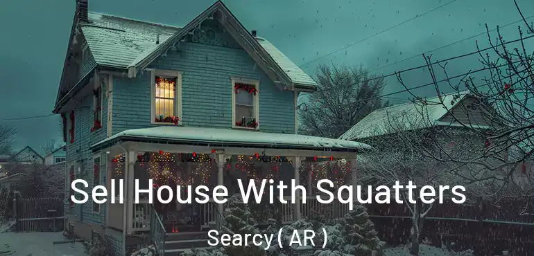  Sell House With Squatters Searcy ( AR )
