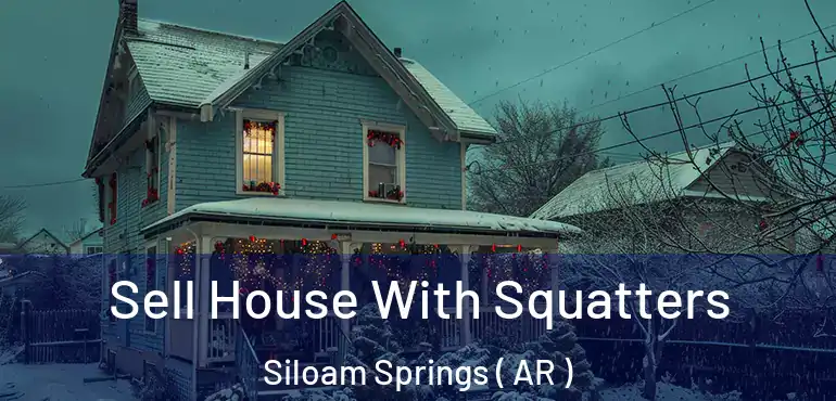  Sell House With Squatters Siloam Springs ( AR )