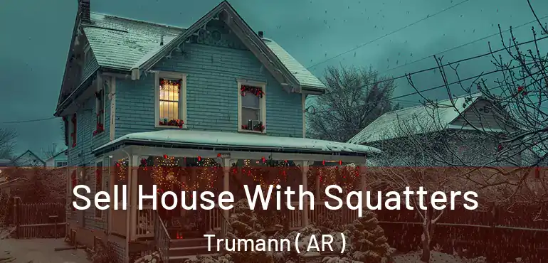  Sell House With Squatters Trumann ( AR )