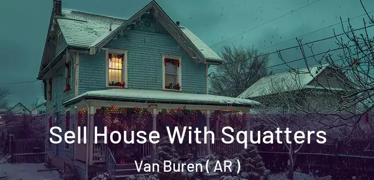  Sell House With Squatters Van Buren ( AR )