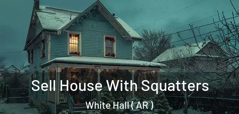  Sell House With Squatters White Hall ( AR )