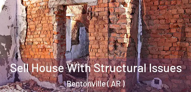  Sell House With Structural Issues Bentonville ( AR )