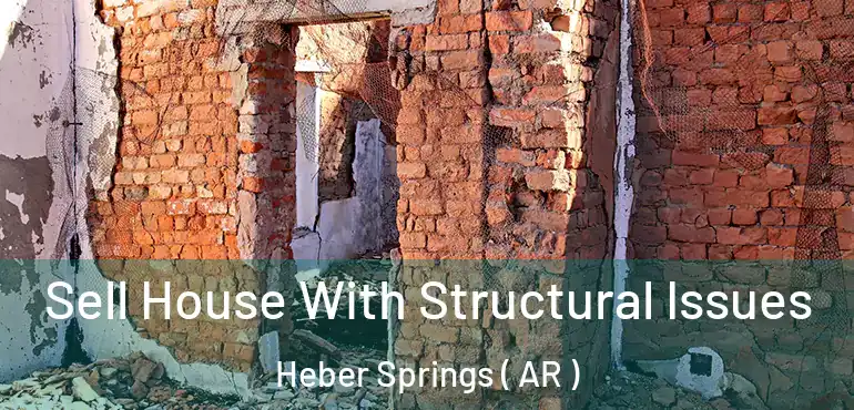  Sell House With Structural Issues Heber Springs ( AR )