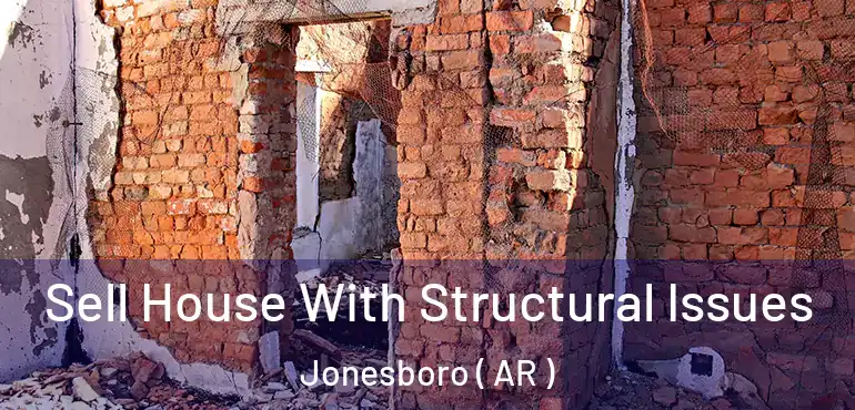  Sell House With Structural Issues Jonesboro ( AR )