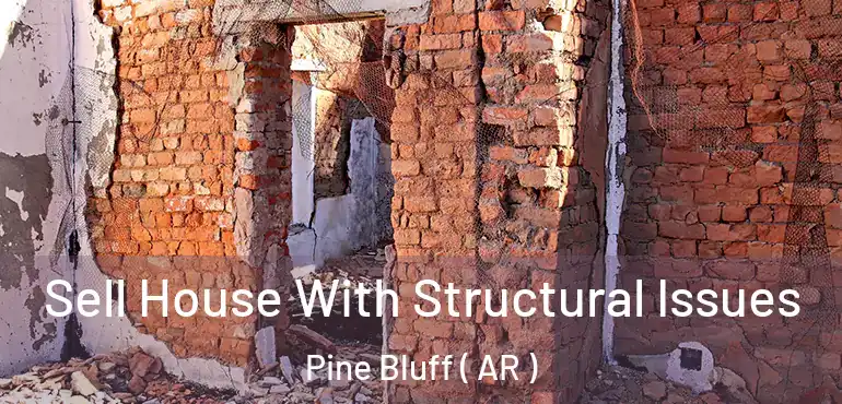  Sell House With Structural Issues Pine Bluff ( AR )