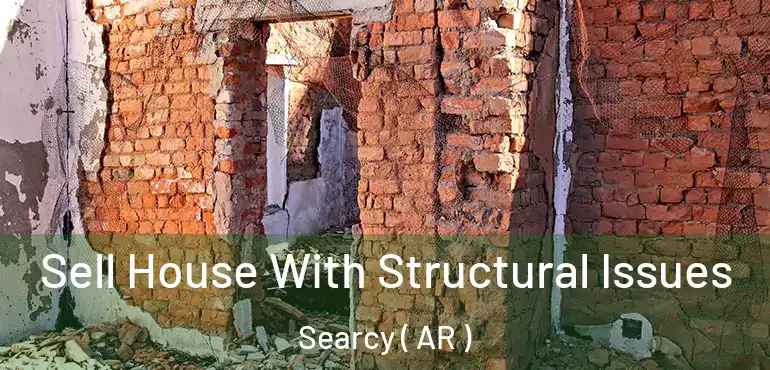  Sell House With Structural Issues Searcy ( AR )