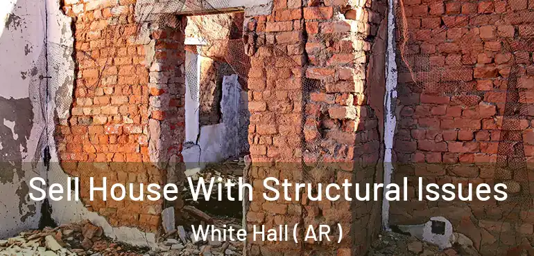  Sell House With Structural Issues White Hall ( AR )