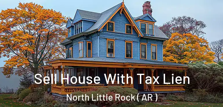  Sell House With Tax Lien North Little Rock ( AR )