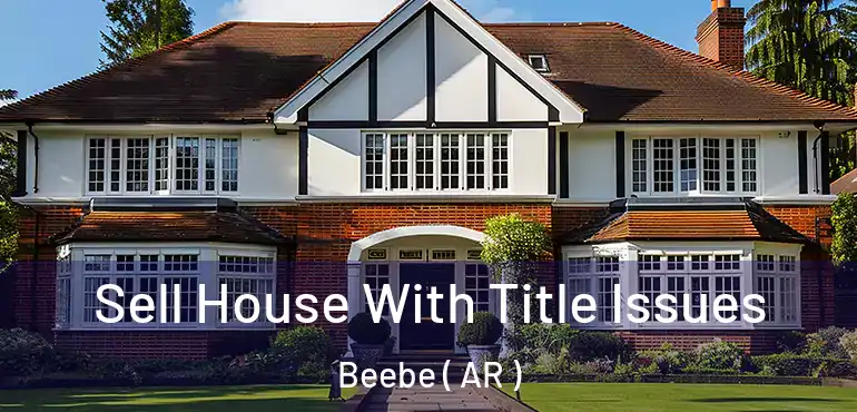  Sell House With Title Issues Beebe ( AR )