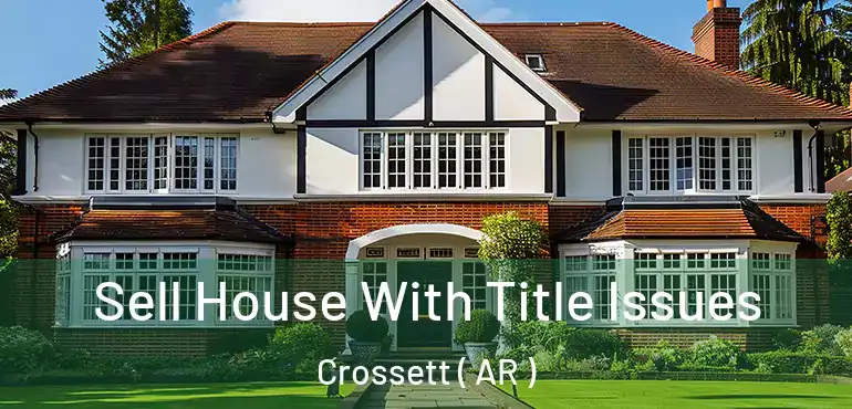  Sell House With Title Issues Crossett ( AR )