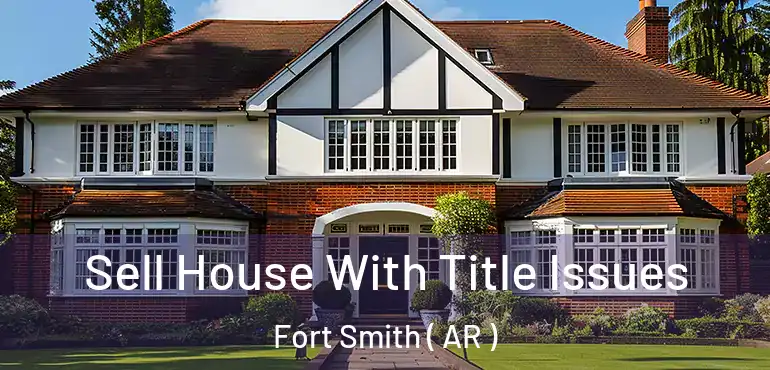  Sell House With Title Issues Fort Smith ( AR )