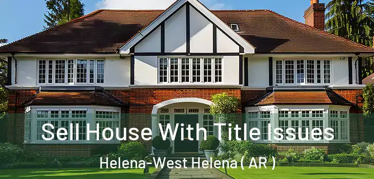  Sell House With Title Issues Helena-West Helena ( AR )