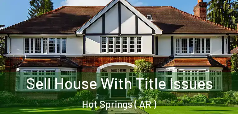  Sell House With Title Issues Hot Springs ( AR )