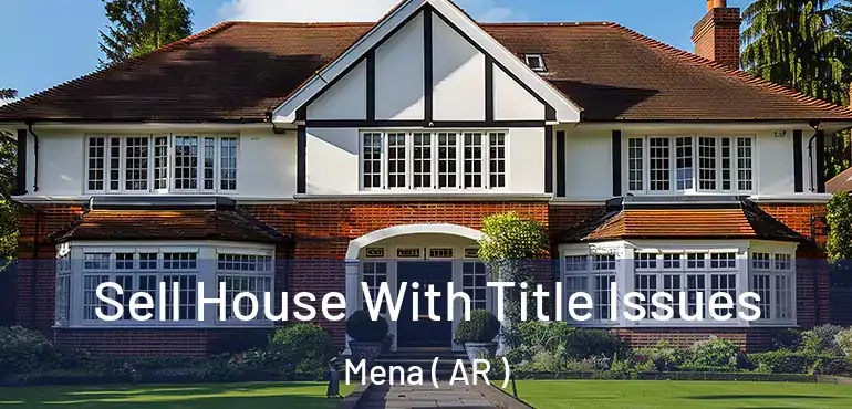  Sell House With Title Issues Mena ( AR )