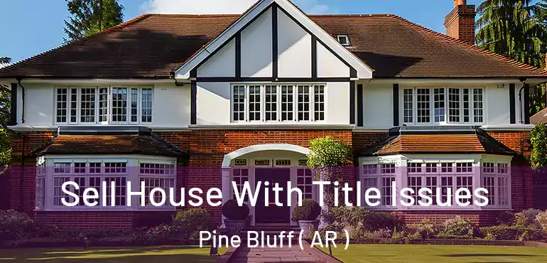 Sell House With Title Issues Pine Bluff ( AR )