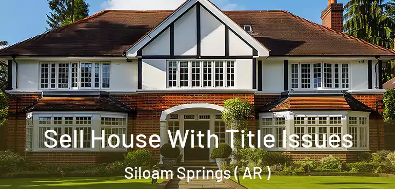  Sell House With Title Issues Siloam Springs ( AR )