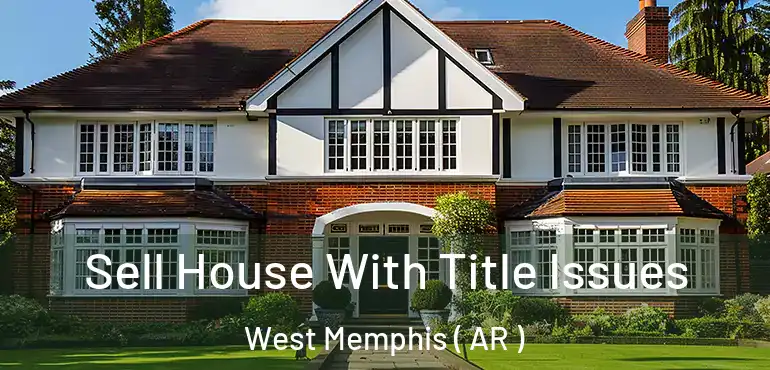  Sell House With Title Issues West Memphis ( AR )