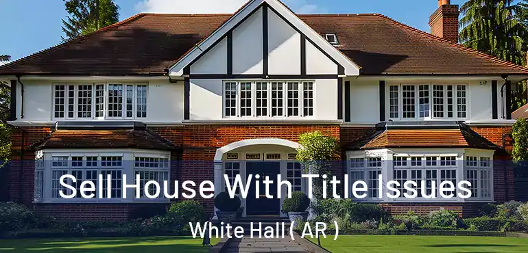  Sell House With Title Issues White Hall ( AR )
