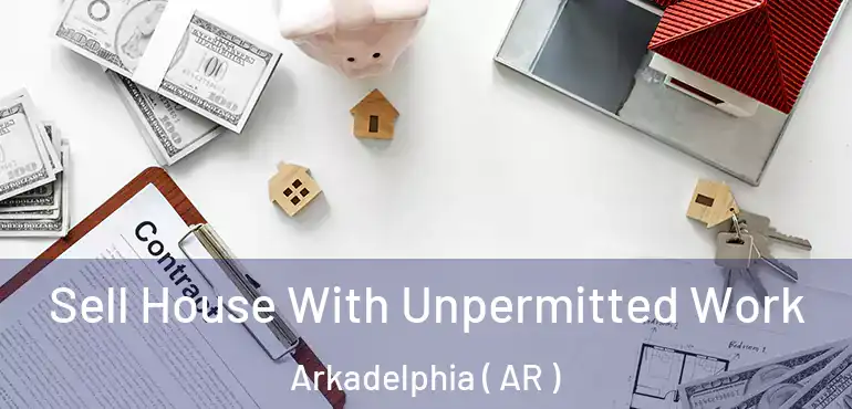  Sell House With Unpermitted Work Arkadelphia ( AR )
