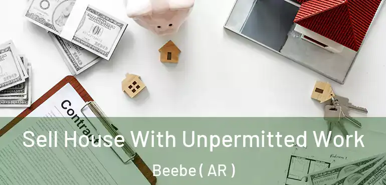  Sell House With Unpermitted Work Beebe ( AR )
