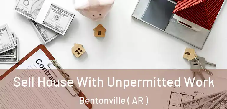  Sell House With Unpermitted Work Bentonville ( AR )