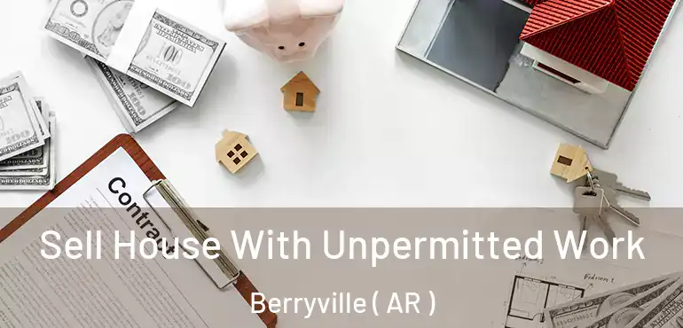  Sell House With Unpermitted Work Berryville ( AR )