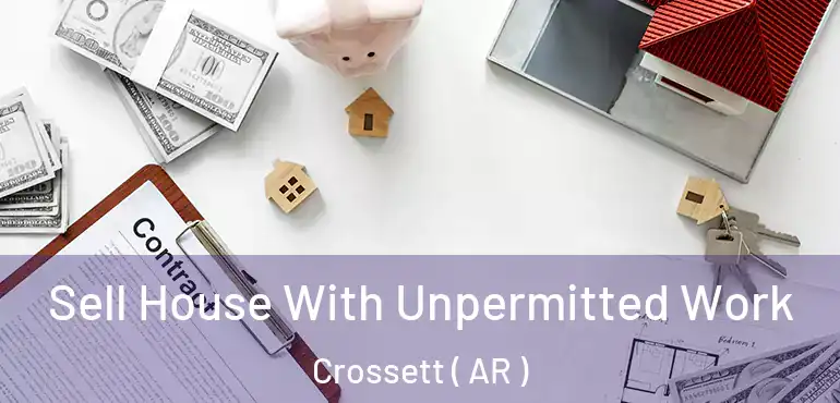  Sell House With Unpermitted Work Crossett ( AR )
