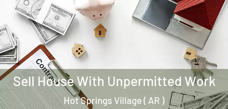  Sell House With Unpermitted Work Hot Springs Village ( AR )