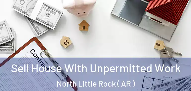  Sell House With Unpermitted Work North Little Rock ( AR )