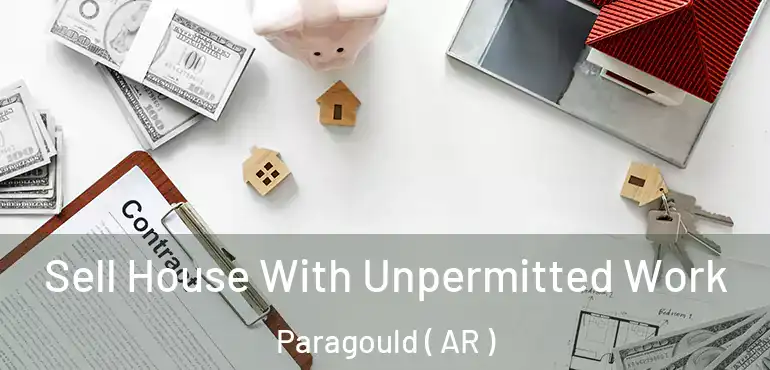  Sell House With Unpermitted Work Paragould ( AR )