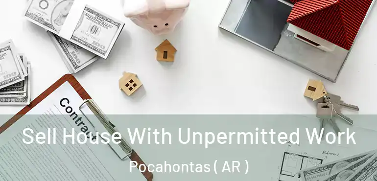  Sell House With Unpermitted Work Pocahontas ( AR )