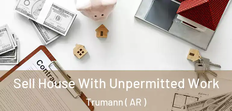  Sell House With Unpermitted Work Trumann ( AR )