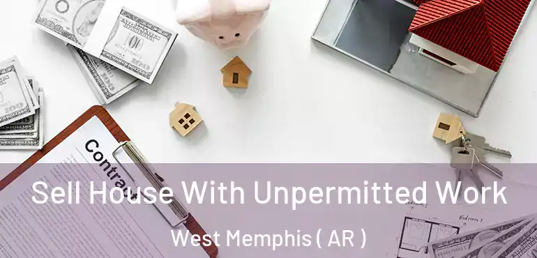  Sell House With Unpermitted Work West Memphis ( AR )