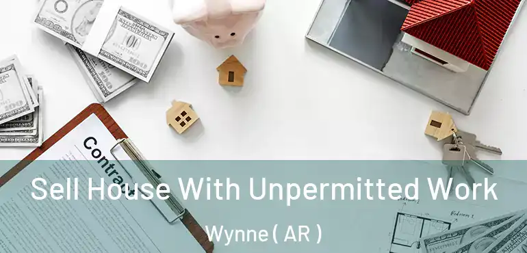  Sell House With Unpermitted Work Wynne ( AR )