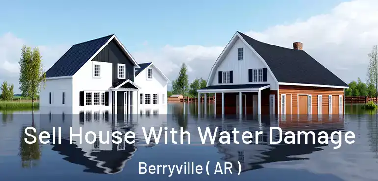  Sell House With Water Damage Berryville ( AR )