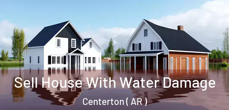  Sell House With Water Damage Centerton ( AR )