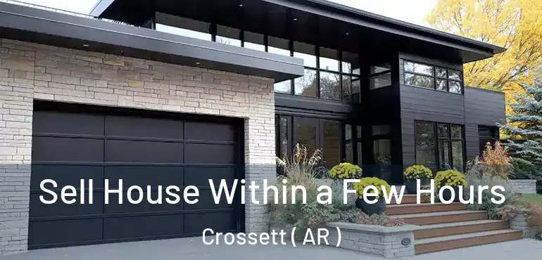  Sell House Within a Few Hours Crossett ( AR )
