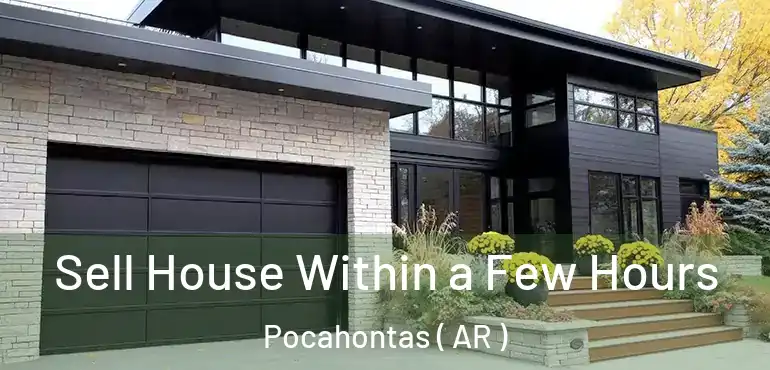  Sell House Within a Few Hours Pocahontas ( AR )