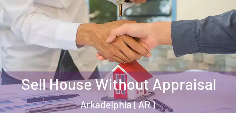  Sell House Without Appraisal Arkadelphia ( AR )