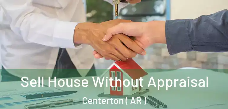 Sell House Without Appraisal Centerton ( AR )