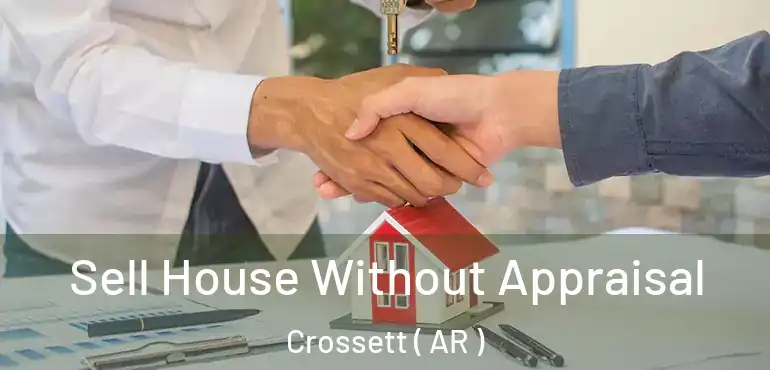  Sell House Without Appraisal Crossett ( AR )