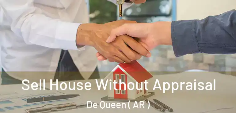  Sell House Without Appraisal De Queen ( AR )