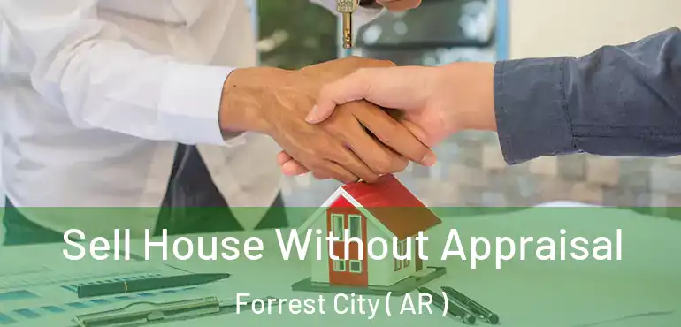  Sell House Without Appraisal Forrest City ( AR )