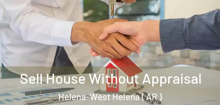  Sell House Without Appraisal Helena-West Helena ( AR )