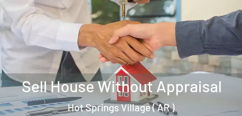 Sell House Without Appraisal Hot Springs Village ( AR )
